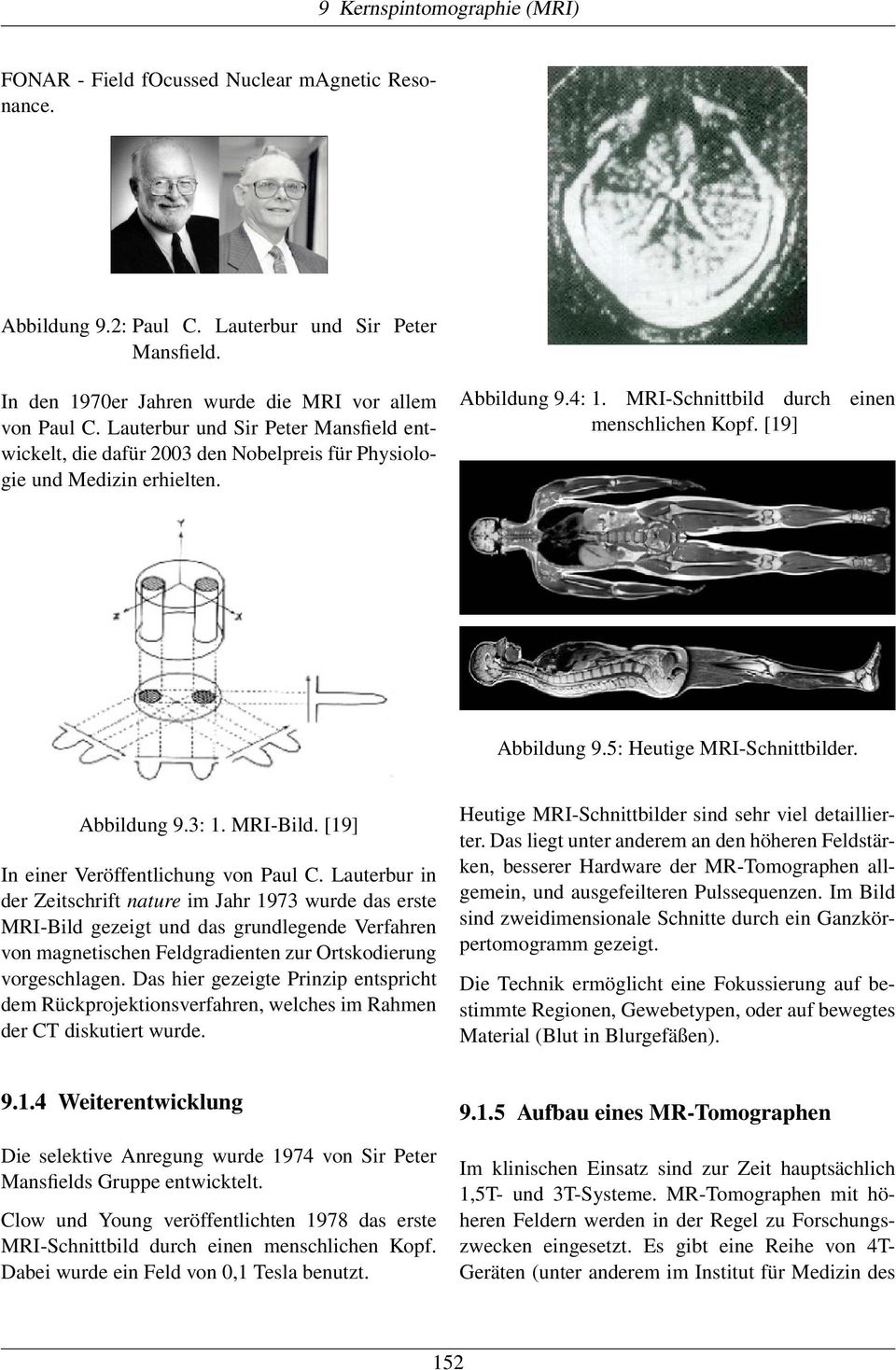 5: Heutige MRI-Schnittbilder. Abbildung 9.3: 1. MRI-Bild. [19] In einer Veröffentlichung von Paul C.