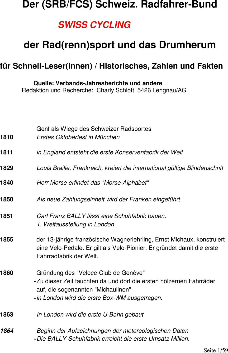 Schlott 5426 Lengnau/AG Genf als Wiege des Schweizer Radsportes 1810 Erstes Oktoberfest in München 1811 in England entsteht die erste Konservenfabrik der Welt 1829 Louis Braille, Frankreich, kreiert