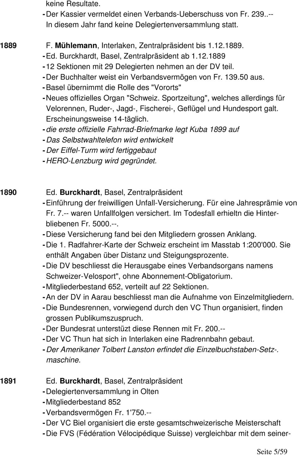 - Basel übernimmt die Rolle des "Vororts" - Neues offizielles Organ "Schweiz. Sportzeitung", welches allerdings für Velorennen, Ruder-, Jagd-, Fischerei-, Geflügel und Hundesport galt.