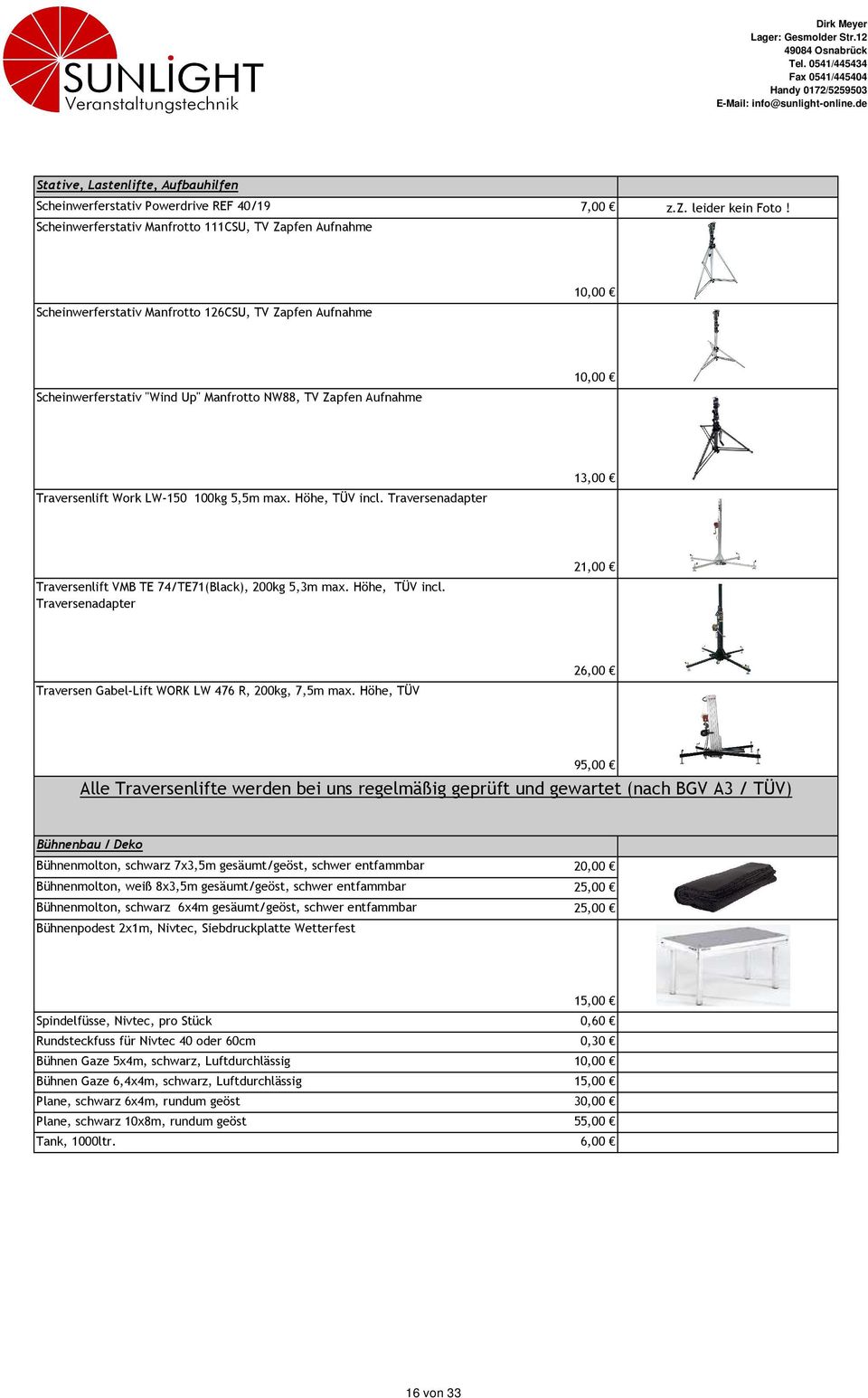 LW-150 100kg 5,5m max. Höhe, TÜV incl. Traversenadapter 13,00 Traversenlift VMB TE 74/TE71(Black), 200kg 5,3m max. Höhe, TÜV incl. Traversenadapter 21,00 Traversen Gabel-Lift WORK LW 476 R, 200kg, 7,5m max.