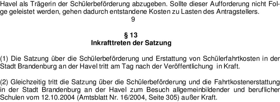 9 13 Inkrafttreten der Satzung (1) Die Satzung über die Schülerbeförderung und Erstattung von Schülerfahrtkosten in der Stadt Brandenburg an der Havel