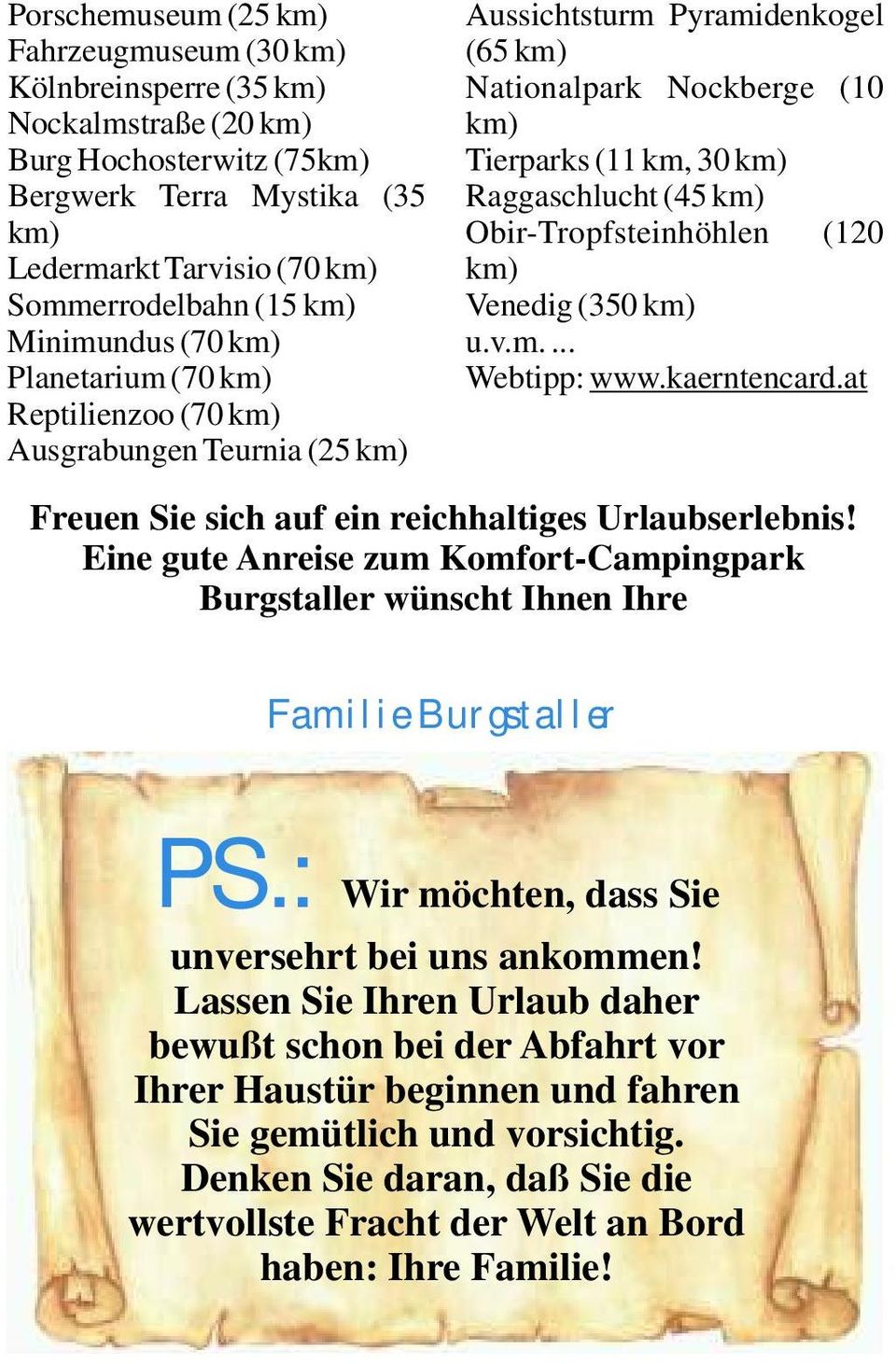 km) Obir-Tropfsteinhöhlen (120 km) Venedig (350 km) u.v.m.... Webtipp: www.kaerntencard.at Freuen Sie sich auf ein reichhaltiges Urlaubserlebnis!