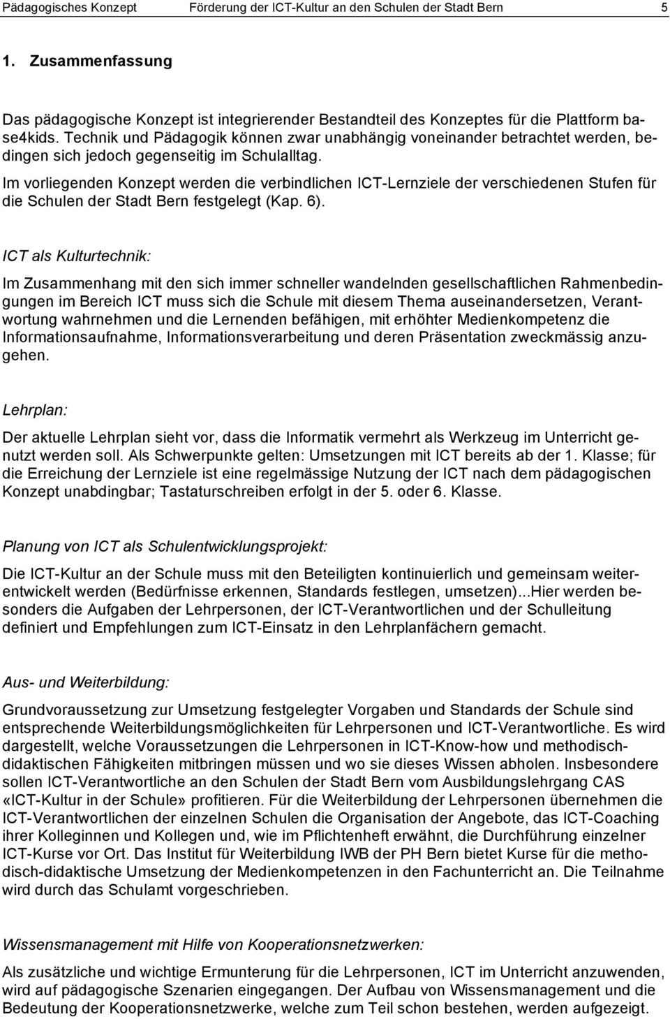 Im vorliegenden Konzept werden die verbindlichen ICT-Lernziele der verschiedenen Stufen für die Schulen der Stadt Bern festgelegt (Kap. 6).