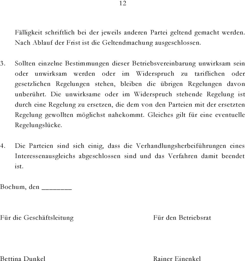 davon unberührt. Die unwirksame oder im Widerspruch stehende Regelung ist durch eine Regelung zu ersetzen, die dem von den Parteien mit der ersetzten Regelung gewollten möglichst nahekommt.