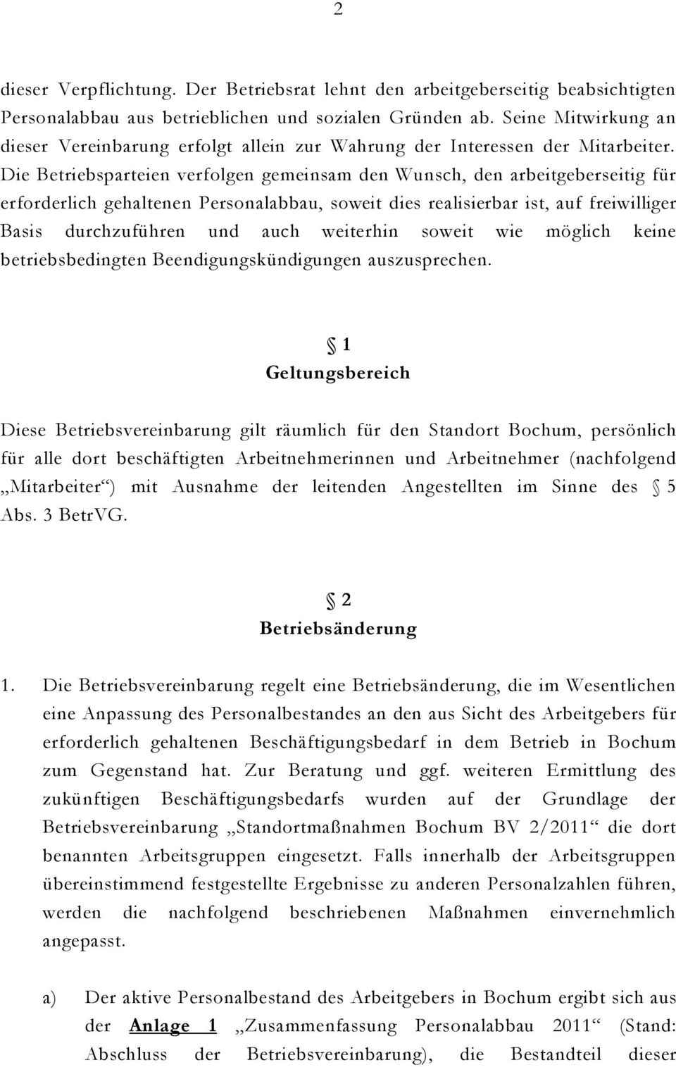 Die Betriebsparteien verfolgen gemeinsam den Wunsch, den arbeitgeberseitig für erforderlich gehaltenen Personalabbau, soweit dies realisierbar ist, auf freiwilliger Basis durchzuführen und auch