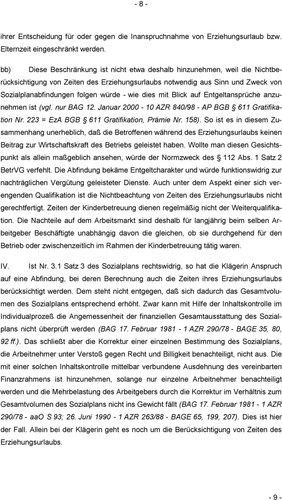 dies mit Blick auf Entgeltansprüche anzunehmen ist (vgl. nur BAG 12. Januar 2000-10 AZR 840/98 - AP BGB 611 Gratifikation Nr. 223 = EzA BGB 611 Gratifikation, Prämie Nr. 158).