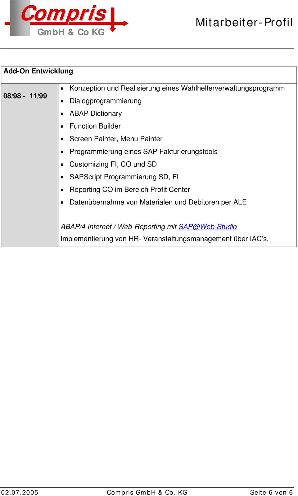 Programmierung SD, FI Reporting CO im Bereich Profit Center Datenübernahme von Materialen und Debitoren per ALE ABAP/4 Internet