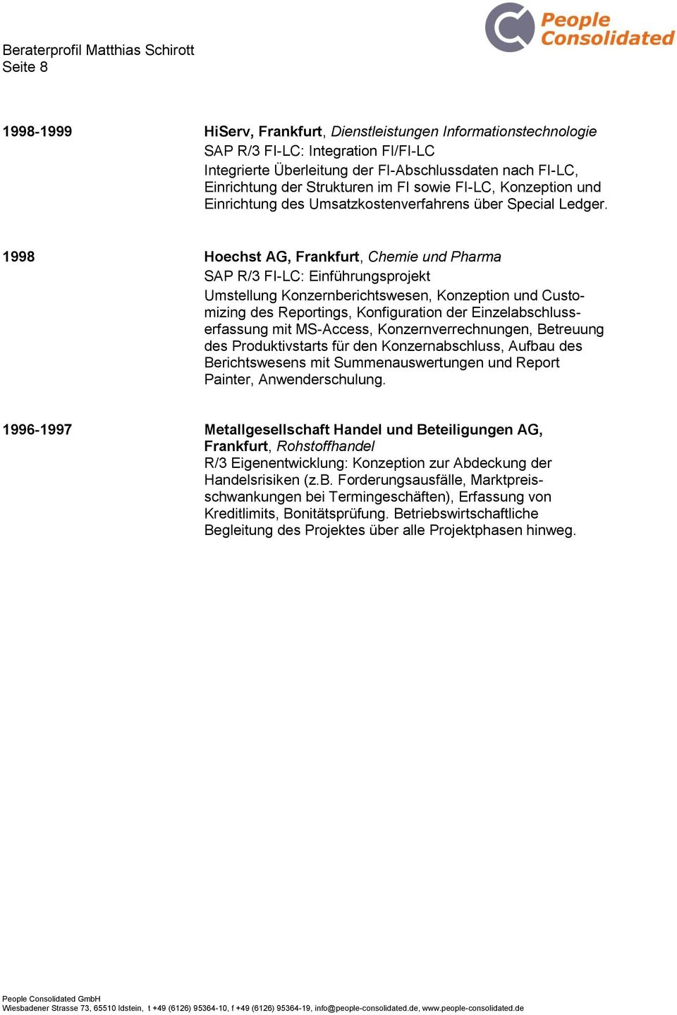 1998 Hoechst AG, Frankfurt, Chemie und Pharma SAP R/3 FI-LC: Einführungsprojekt Umstellung Konzernberichtswesen, Konzeption und Customizing des Reportings, Konfiguration der Einzelabschlusserfassung