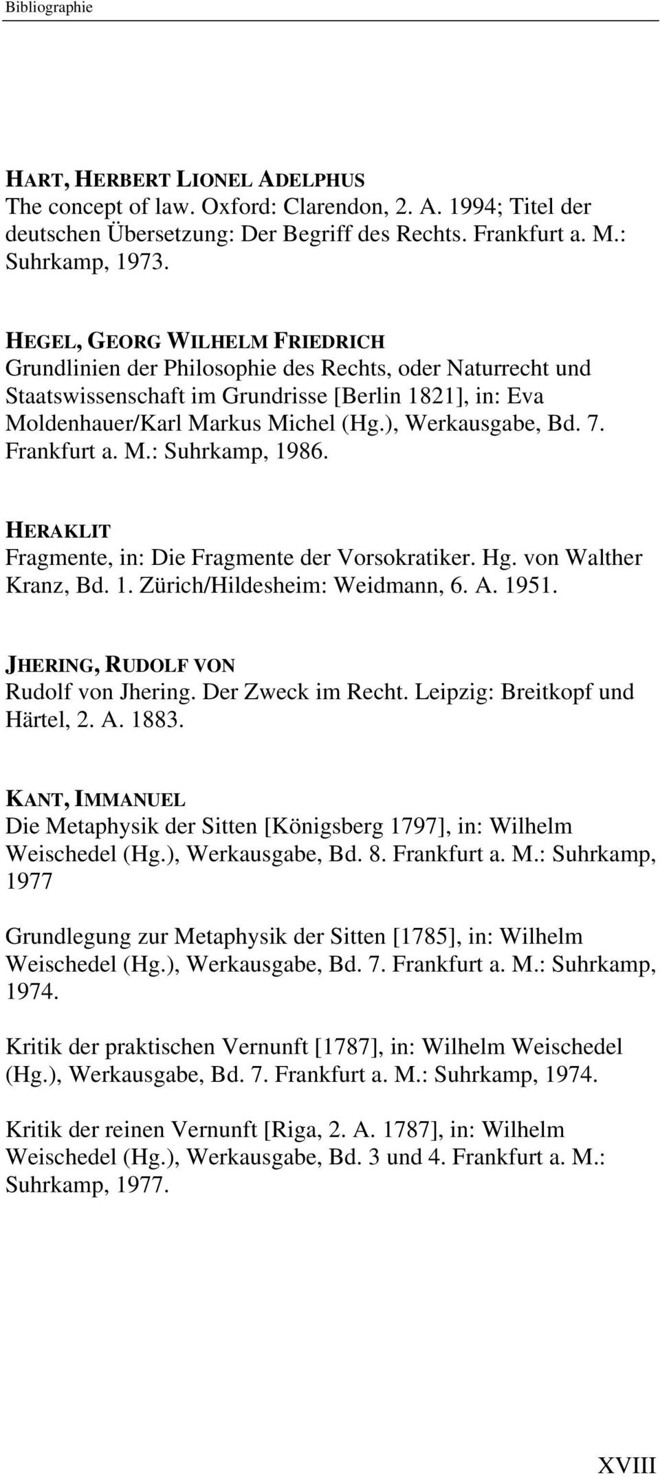 ), Werkausgabe, Bd. 7. Frankfurt a. M.: Suhrkamp, 1986. HERAKLIT Fragmente, in: Die Fragmente der Vorsokratiker. Hg. von Walther Kranz, Bd. 1. Zürich/Hildesheim: Weidmann, 6. A. 1951.