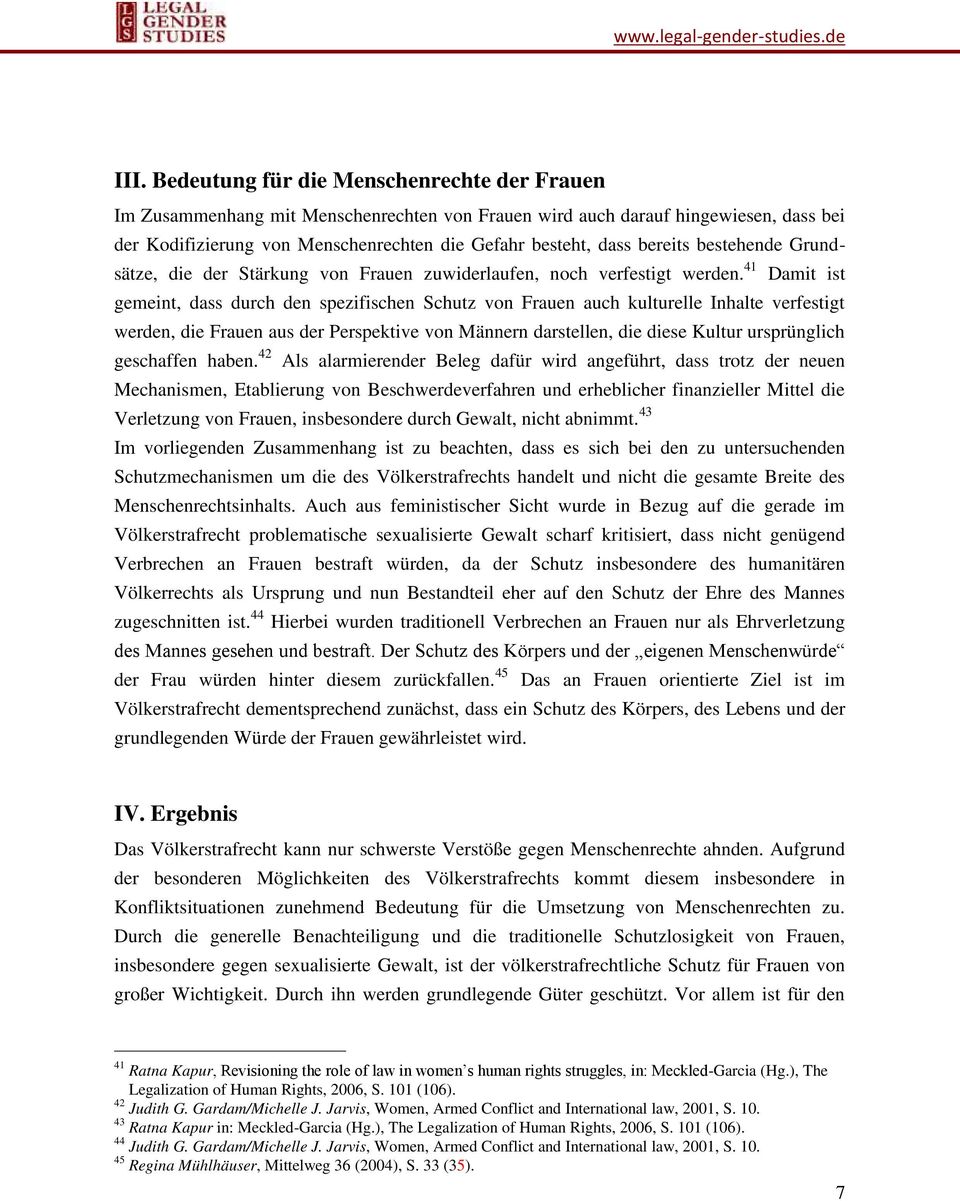 41 Damit ist gemeint, dass durch den spezifischen Schutz von Frauen auch kulturelle Inhalte verfestigt werden, die Frauen aus der Perspektive von Männern darstellen, die diese Kultur ursprünglich