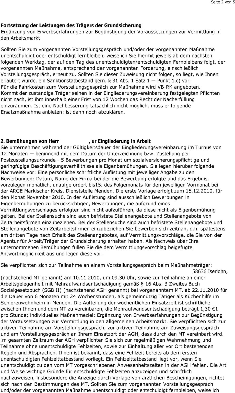 unentschuldigten/entschuldigten Fernbleibens folgt, der vorgenannten Maßnahme, entsprechend der vorgenannten Förderung, einschließlich Vorstellungsgespräch, erneut zu.