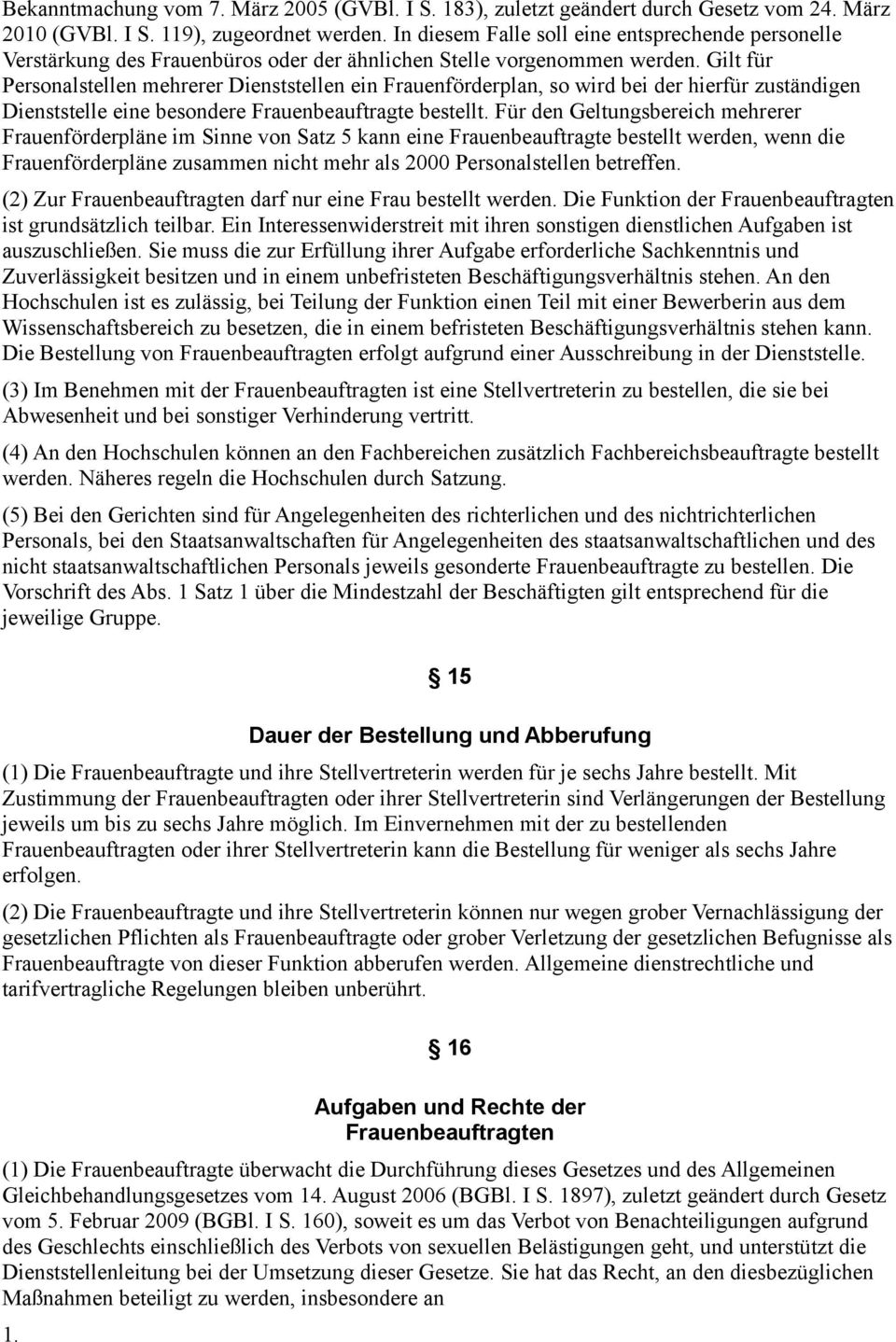 Gilt für Personalstellen mehrerer Dienststellen ein Frauenförderplan, so wird bei der hierfür zuständigen Dienststelle eine besondere Frauenbeauftragte bestellt.