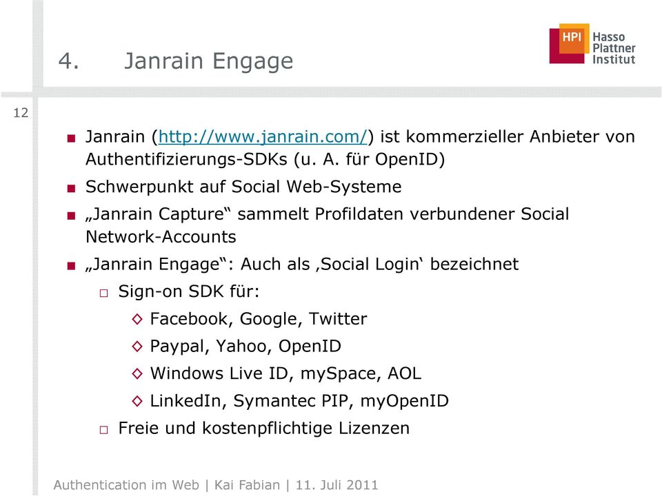 Network-Accounts Janrain Engage : Auch als Social Login bezeichnet Sign-on SDK für: Facebook, Google, Twitter