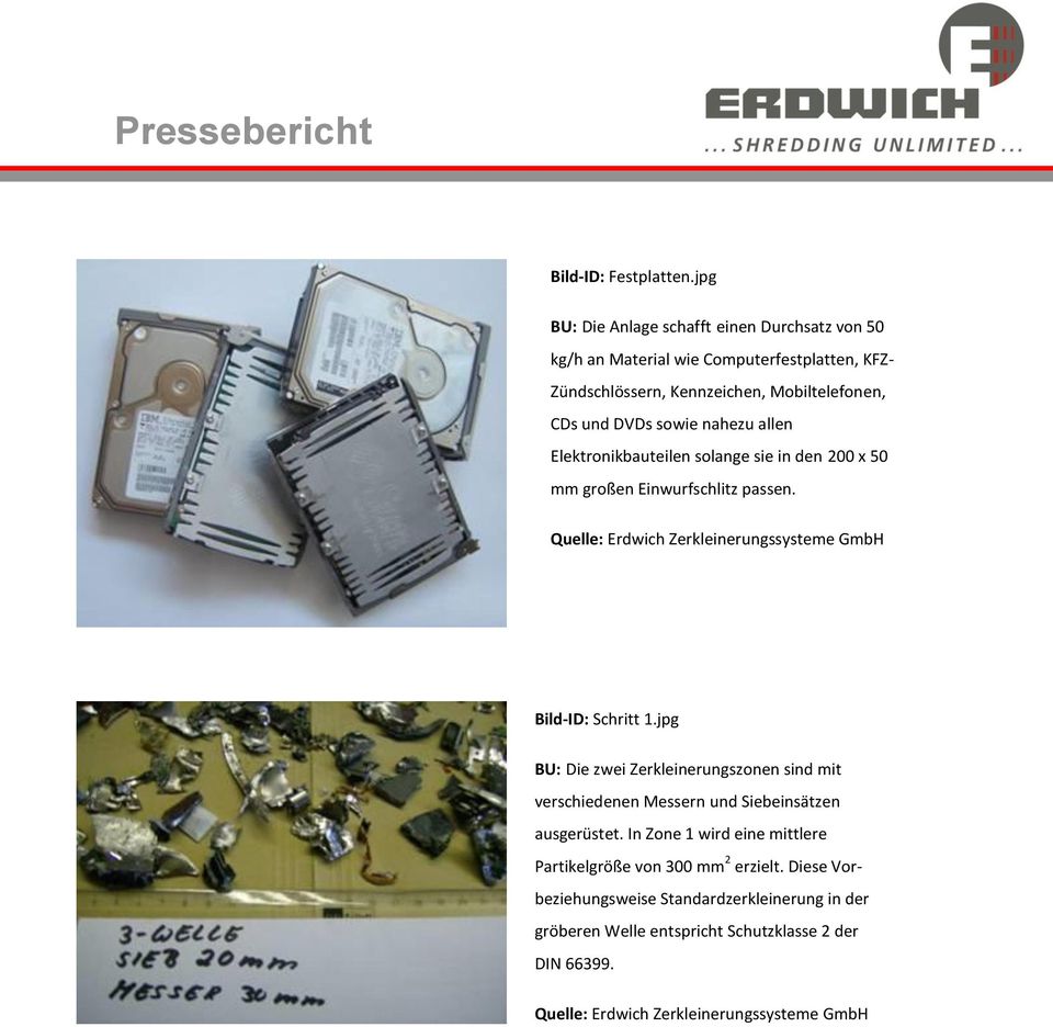 nahezu allen Elektronikbauteilen solange sie in den 200 x 50 mm großen Einwurfschlitz passen. Quelle: Erdwich Zerkleinerungssysteme GmbH Bild-ID: Schritt 1.