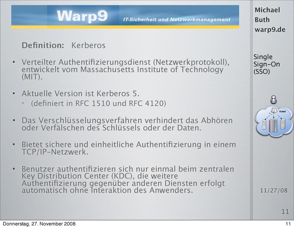 (definiert in RFC 1510 und RFC 4120) Das Verschlüsselungsverfahren verhindert das Abhören oder Verfälschen des Schlüssels oder der Daten.