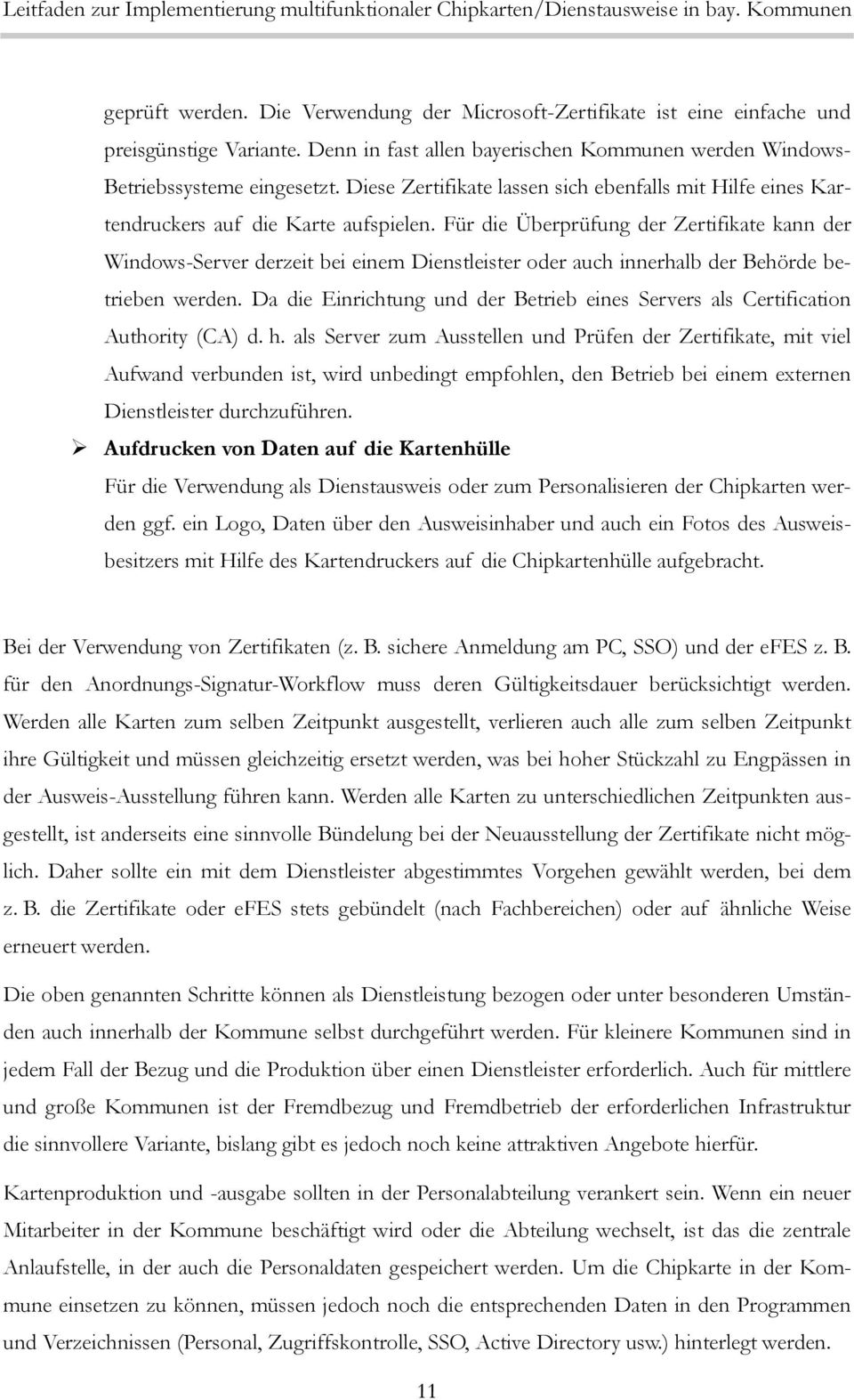 Für die Überprüfung der Zertifikate kann der Windows-Server derzeit bei einem Dienstleister oder auch innerhalb der Behörde betrieben werden.