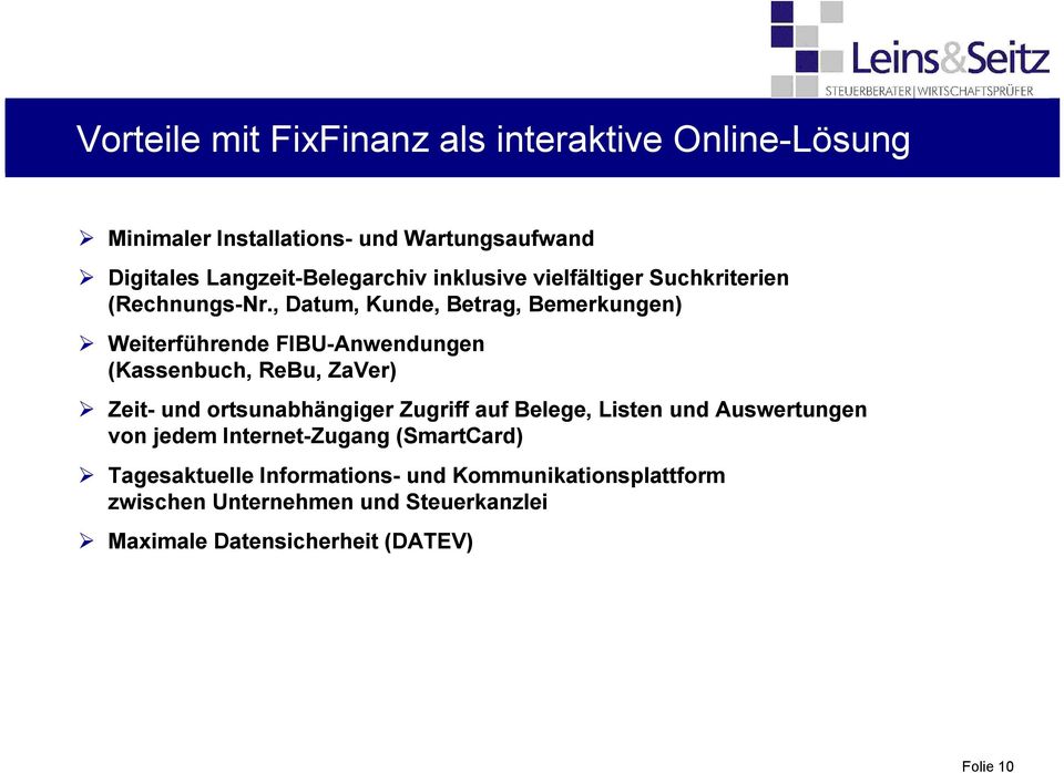 , Datum, Kunde, Betrag, Bemerkungen) Weiterführende FIBU-Anwendungen (Kassenbuch, ReBu, ZaVer) Zeit- und ortsunabhängiger Zugriff