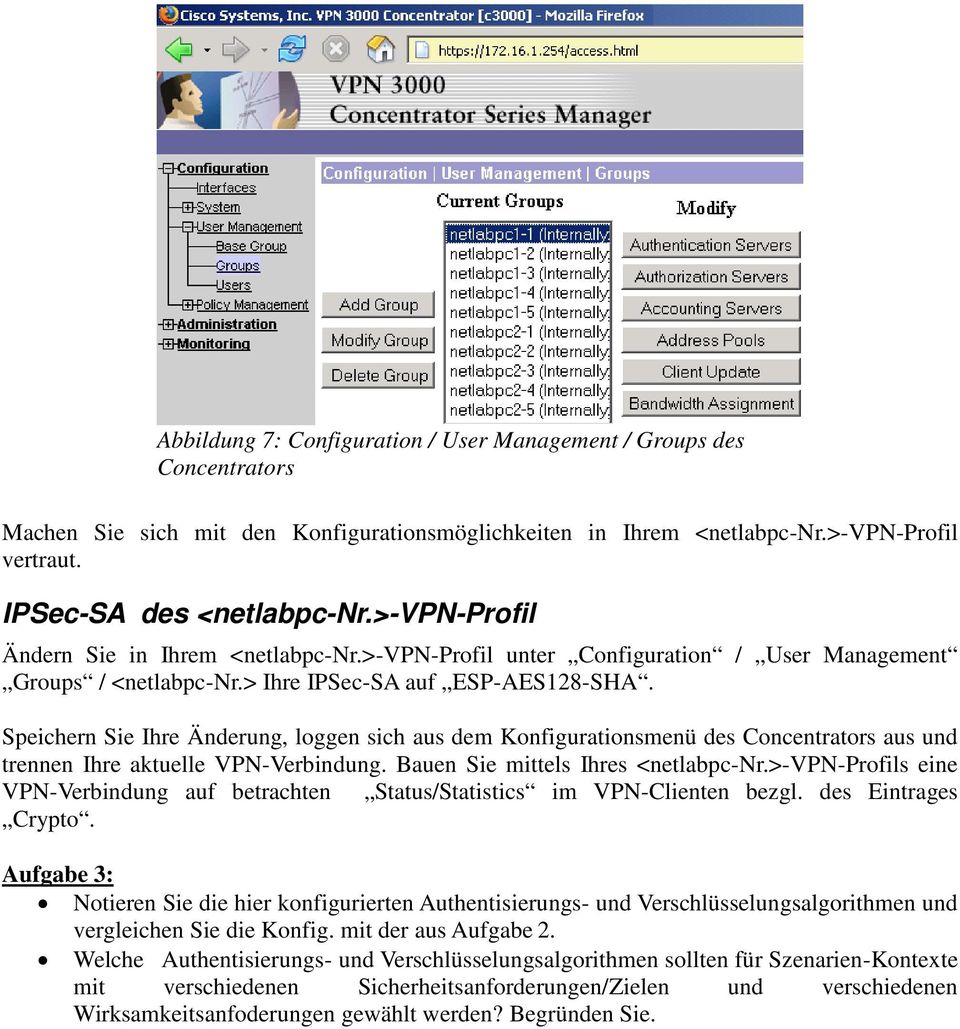 Speichern Sie Ihre Änderung, loggen sich aus dem Konfigurationsmenü des Concentrators aus und trennen Ihre aktuelle VPN-Verbindung. Bauen Sie mittels Ihres <netlabpc-nr.