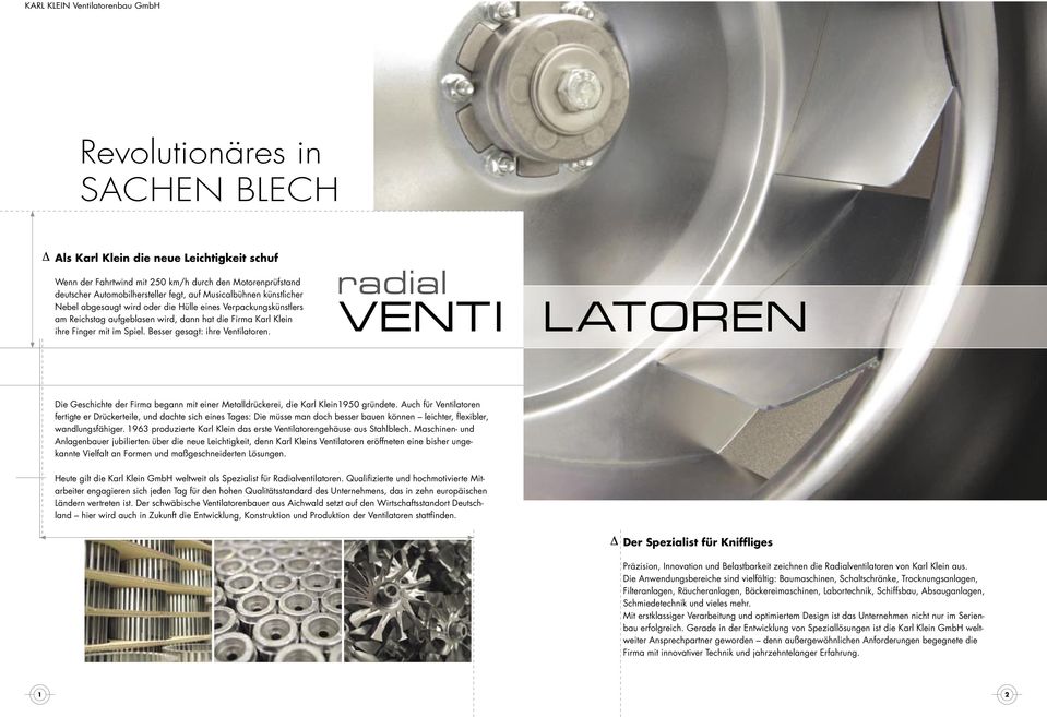 radial VENTI LATOREN Die Geschichte der Firma begann mit einer Metalldrückerei, die Karl Klein1950 gründete.
