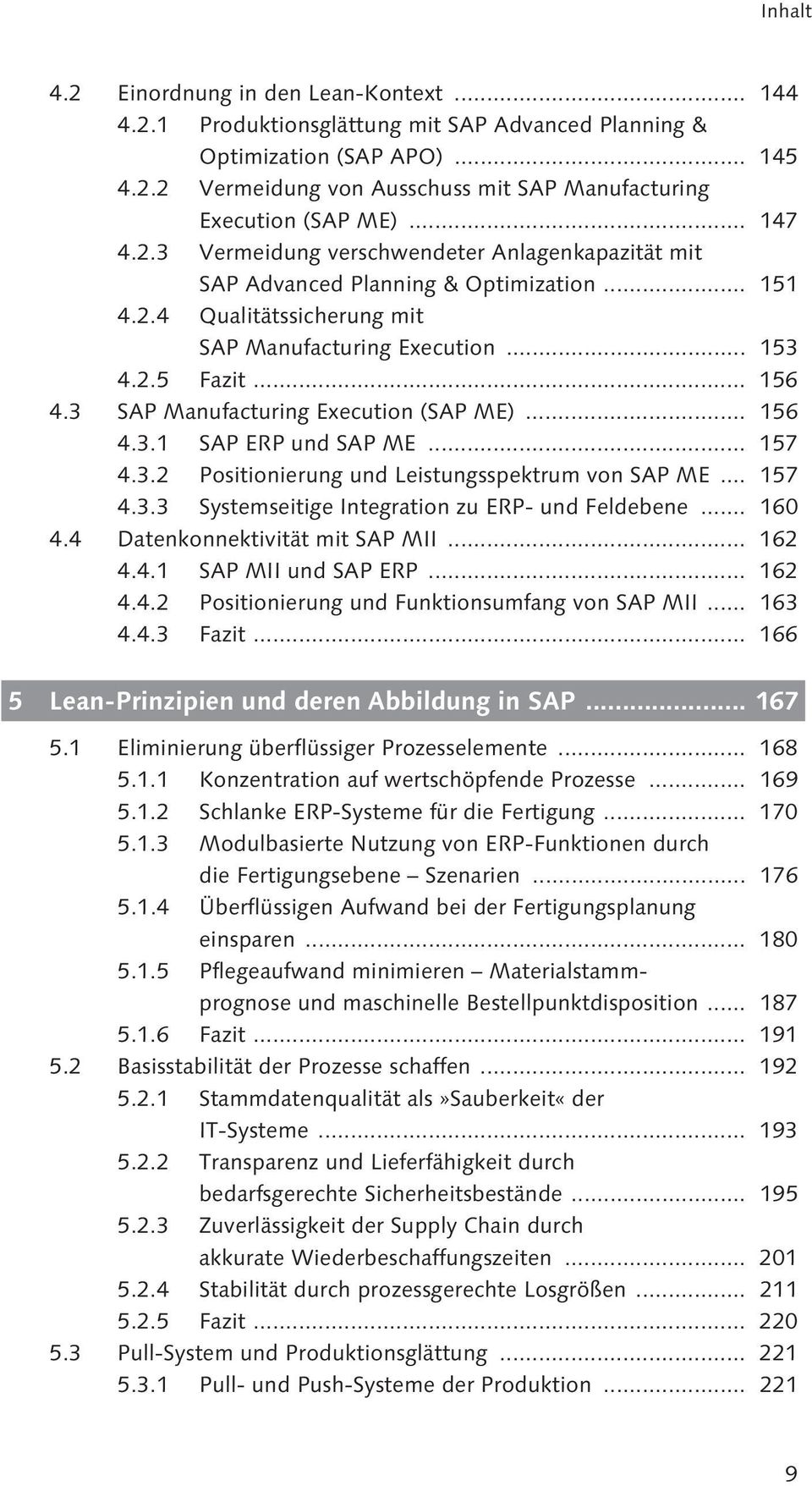 3 SAP Manufacturing Execution (SAP ME)... 156 4.3.1 SAP ERP und SAP ME... 157 4.3.2 Positionierung und Leistungsspektrum von SAP ME... 157 4.3.3 Systemseitige Integration zu ERP- und Feldebene... 160 4.