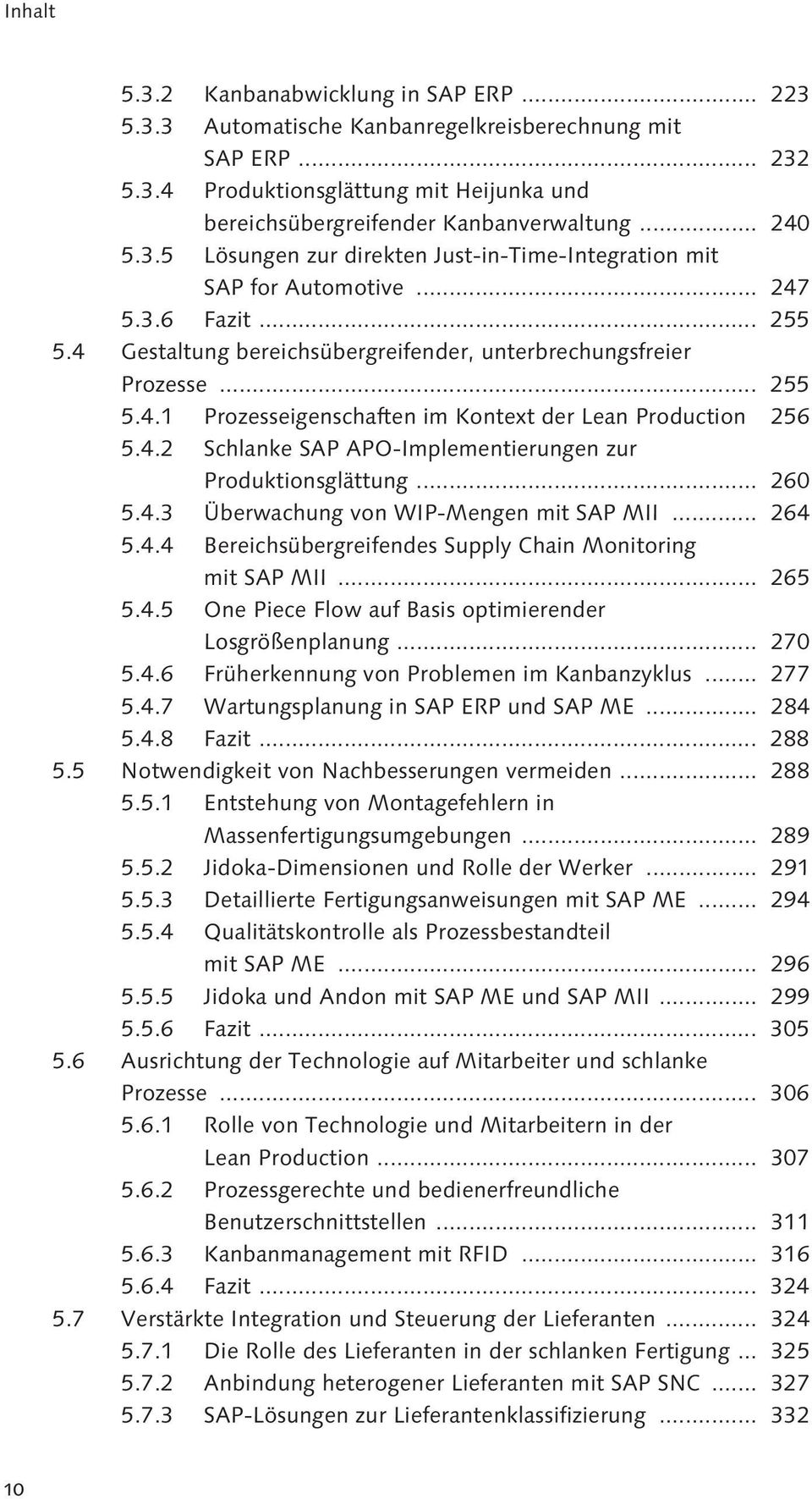 .. 260 5.4.3 Überwachung von WIP-Mengen mit SAP MII... 264 5.4.4 Bereichsübergreifendes Supply Chain Monitoring mit SAP MII... 265 5.4.5 One Piece Flow auf Basis optimierender Losgrößenplanung... 270 5.