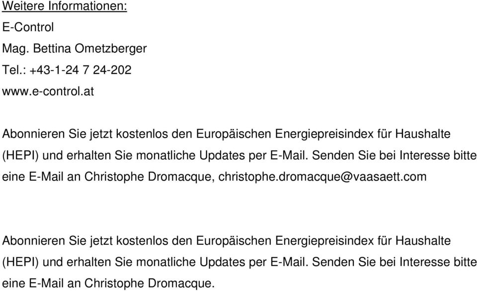 E-Mail. Senden Sie bei Interesse bitte eine E-Mail an Christophe Dromacque, christophe.dromacque@vaasaett.