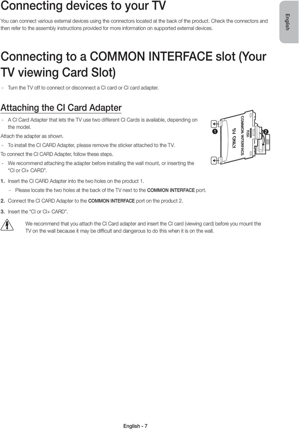 English Connecting to a COMMON INTERFACE slot (Your TV viewing Card Slot) Turn the TV off to connect or disconnect a CI card or CI card adapter.