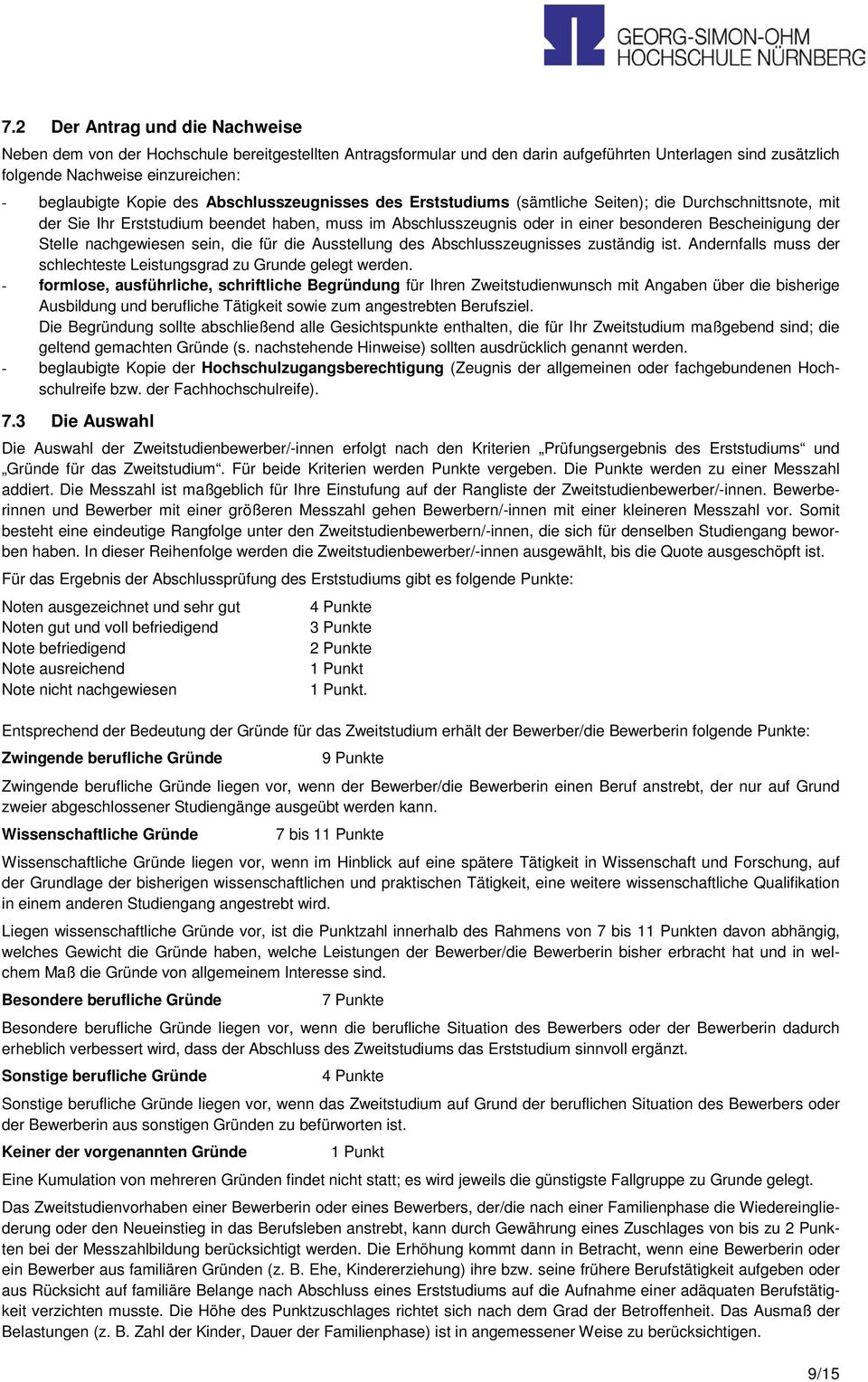 der Stelle nachgewiesen sein, die für die Ausstellung des Abschlusszeugnisses zuständig ist. Andernfalls muss der schlechteste Leistungsgrad zu Grunde gelegt werden.