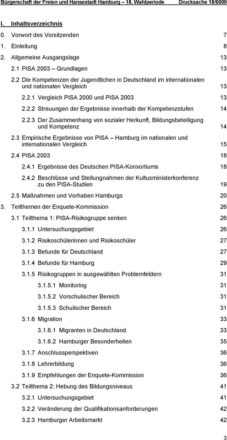 2.3 Der Zusammenhang von sozialer Herkunft, Bildungsbeteiligung und Kompetenz 14 2.3 Empirische Ergebnisse von PISA Hamburg im nationalen und internationalen Vergleich 15 2.4 PISA 2003 18 2.4.1 Ergebnisse des Deutschen PISA-Konsortiums 18 2.