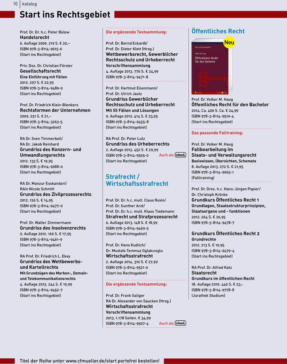 Jakob Reinhard Grundriss des Konzern- und Umwandlungsrechts 2012. 133 S. 19,95 ISBN 978-3-8114-9688-0 RA Dr. Manzur Esskandari/ RAin Nicole Schmitt Grundriss des Zivilprozessrechts 2012. 126 S.