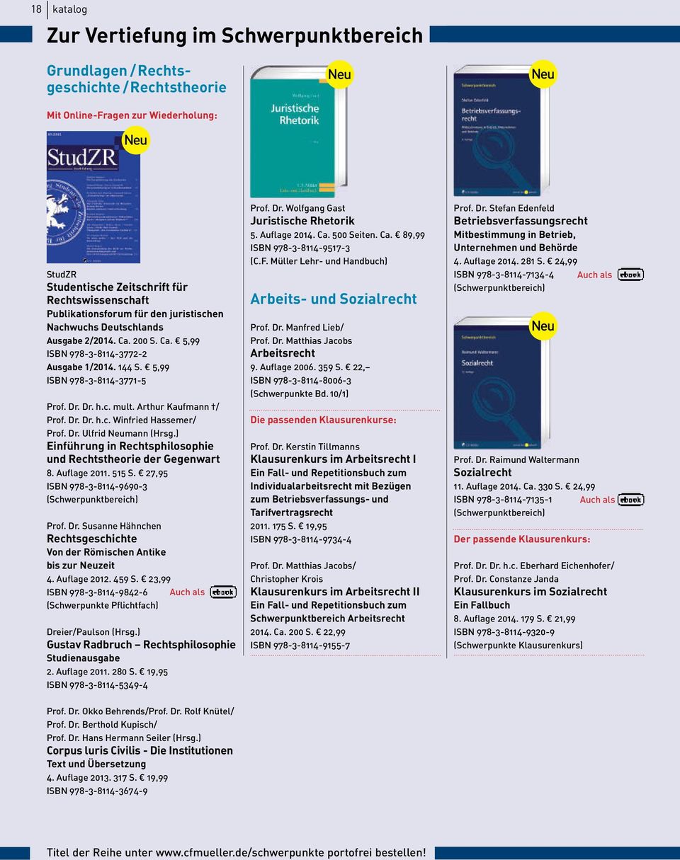 Arthur Kaufmann / Prof. Dr. Dr. h.c. Winfried Hassemer/ Prof. Dr. Ulfrid mann (Hrsg.) Einführung in Rechtsphilosophie und Rechtstheorie der Gegenwart 8. Auflage 2011. 515 S.