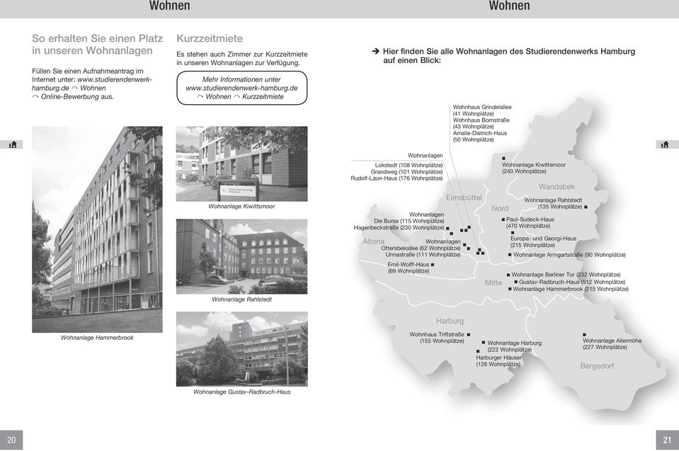 Mehr Informationen unter Wohnen Kurzzeitmiete ÎÎHier finden Sie alle Wohnanlagen des Studierendenwerks Hamburg auf einen Blick: Wohnhaus Grindelallee (41 Wohnplätze) Wohnhaus Bornstraße (43