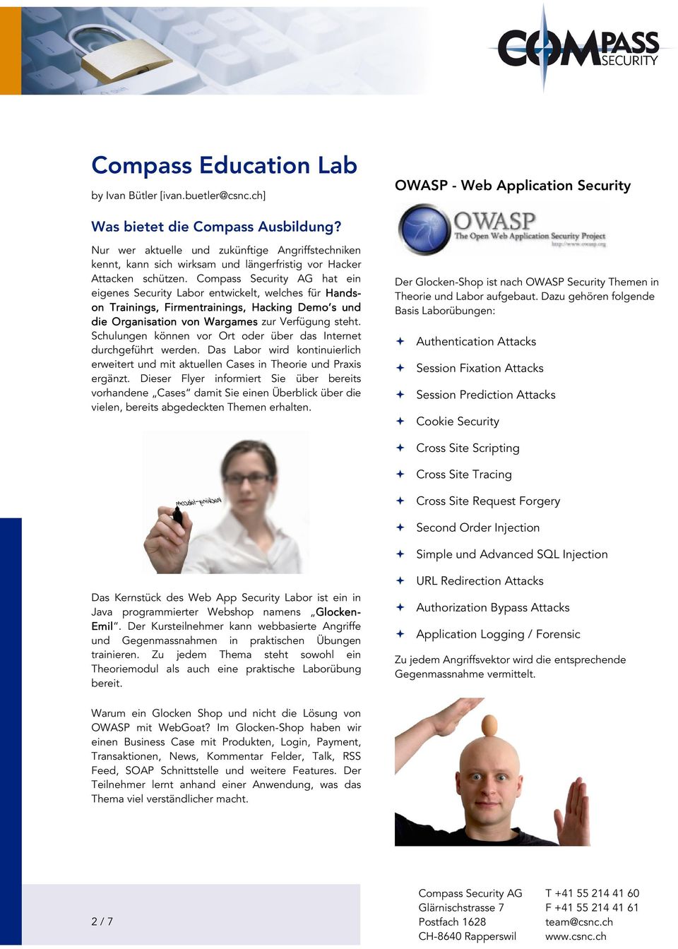 Compass Security AG hat ein eigenes Security Labor entwickelt, welches für Hands- on Trainings, Firmentrainings, ngs, Hacking Demo s und die Organisation von Wargames zur Verfügung steht.