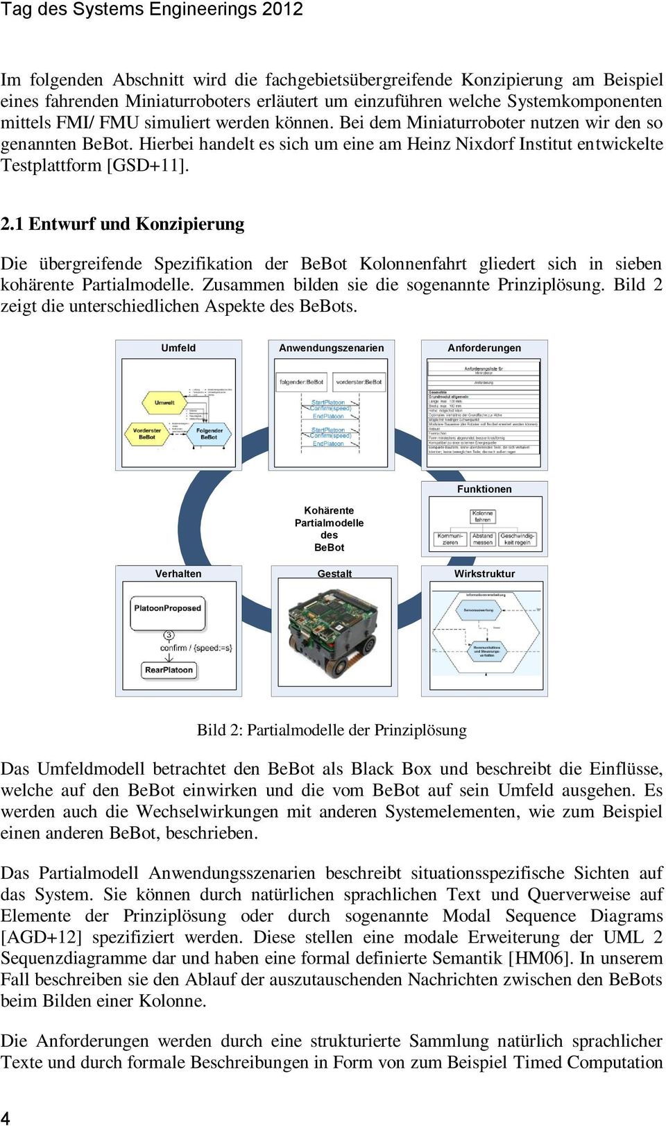 1 Entwurf und Konzipierung Die übergreifende Spezifikation der BeBot Kolonnenfahrt gliedert sich in sieben kohärente Partialmodelle. Zusammen bilden sie die sogenannte Prinziplösung.