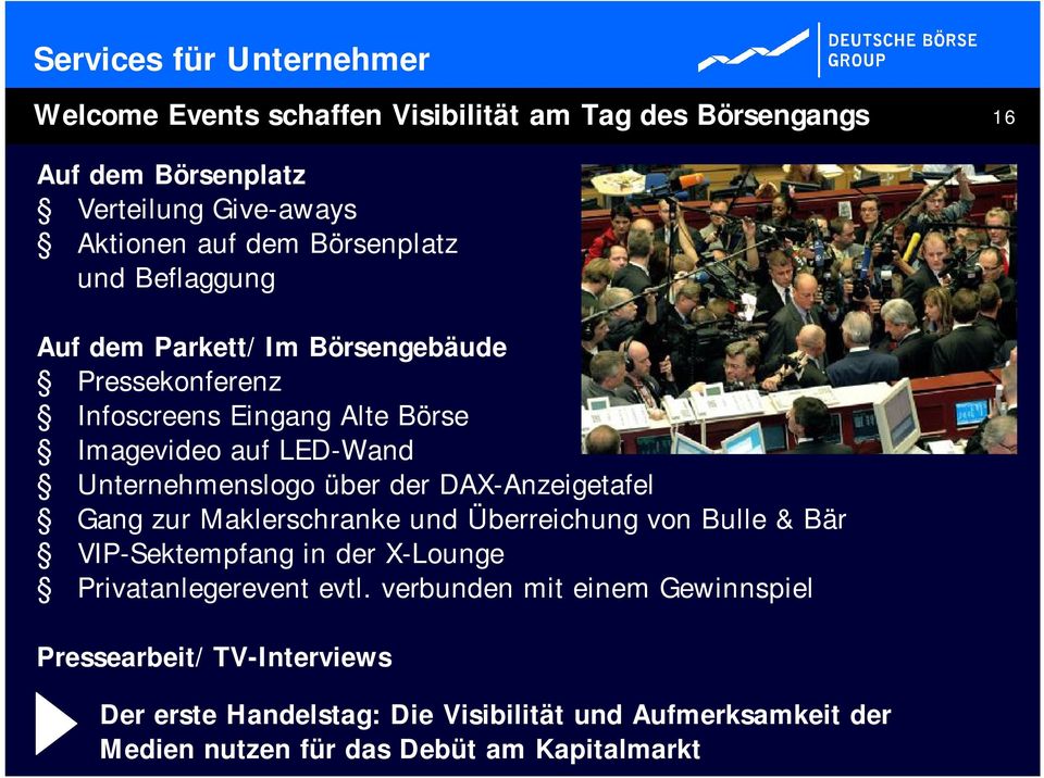 über der DAX-Anzeigetafel Gang zur Maklerschranke und Überreichung von Bulle & Bär VIP-Sektempfang in der X-Lounge Privatanlegerevent evtl.