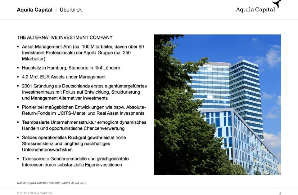 EUR Assets under Management 2001 Gründung als Deutschlands erstes eigentümergeführtes Investmenthaus mit Fokus auf Entwicklung, Strukturierung und Management Alternativer Investments Pionier bei