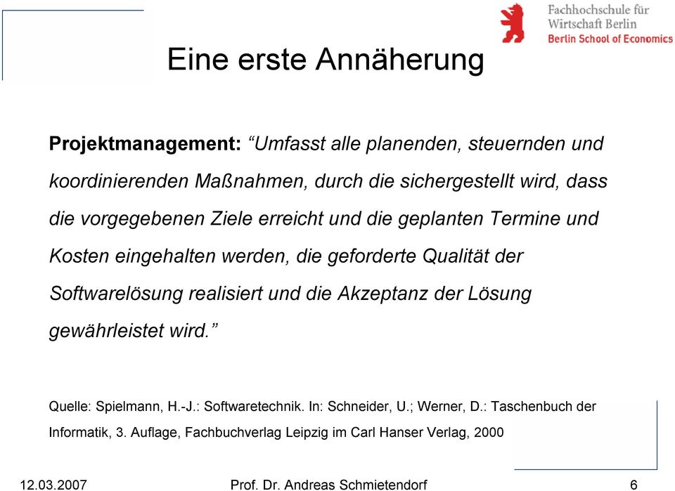 Softwarelösung realisiert und die Akzeptanz der Lösung gewährleistet wird. Quelle: Spielmann, H.-J.: Softwaretechnik. In: Schneider, U.