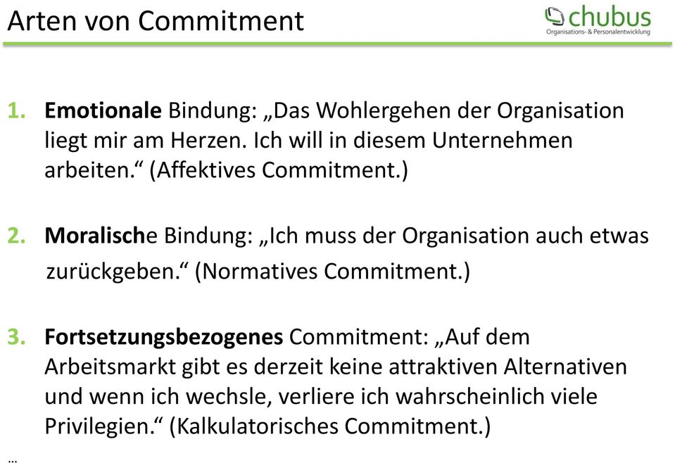 Moralische Bindung: Ich muss der Organisation auch etwas zurückgeben. (Normatives Commitment.) 3.