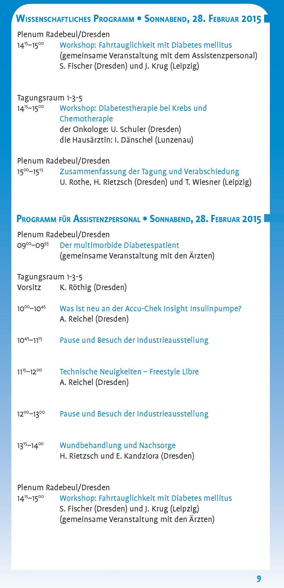 Dänschel (Lunzenau) 15 00 15 15 Zusammenfassung der Tagung und Verabschiedung U. Rothe, H. Rietzsch (Dresden) und T. Wiesner (Leipzig) programm für Assistenzpersonal Sonnabend, 28.