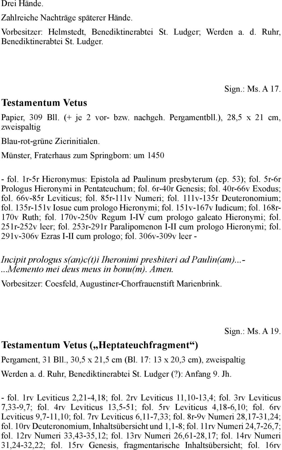 1r-5r Hieronymus: Epistola ad Paulinum presbyterum (ep. 53); fol. 5r-6r Prologus Hieronymi in Pentateuchum; fol. 6r-40r Genesis; fol. 40r-66v Exodus; fol. 66v-85r Leviticus; fol. 85r-111v Numeri; fol.