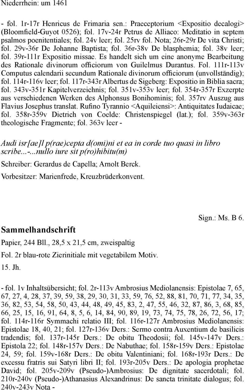38v leer; fol. 39r-111r Expositio missae. Es handelt sich um eine anonyme Bearbeitung des Rationale divinorum officiorum von Guilelmus Du rantus. Fol.