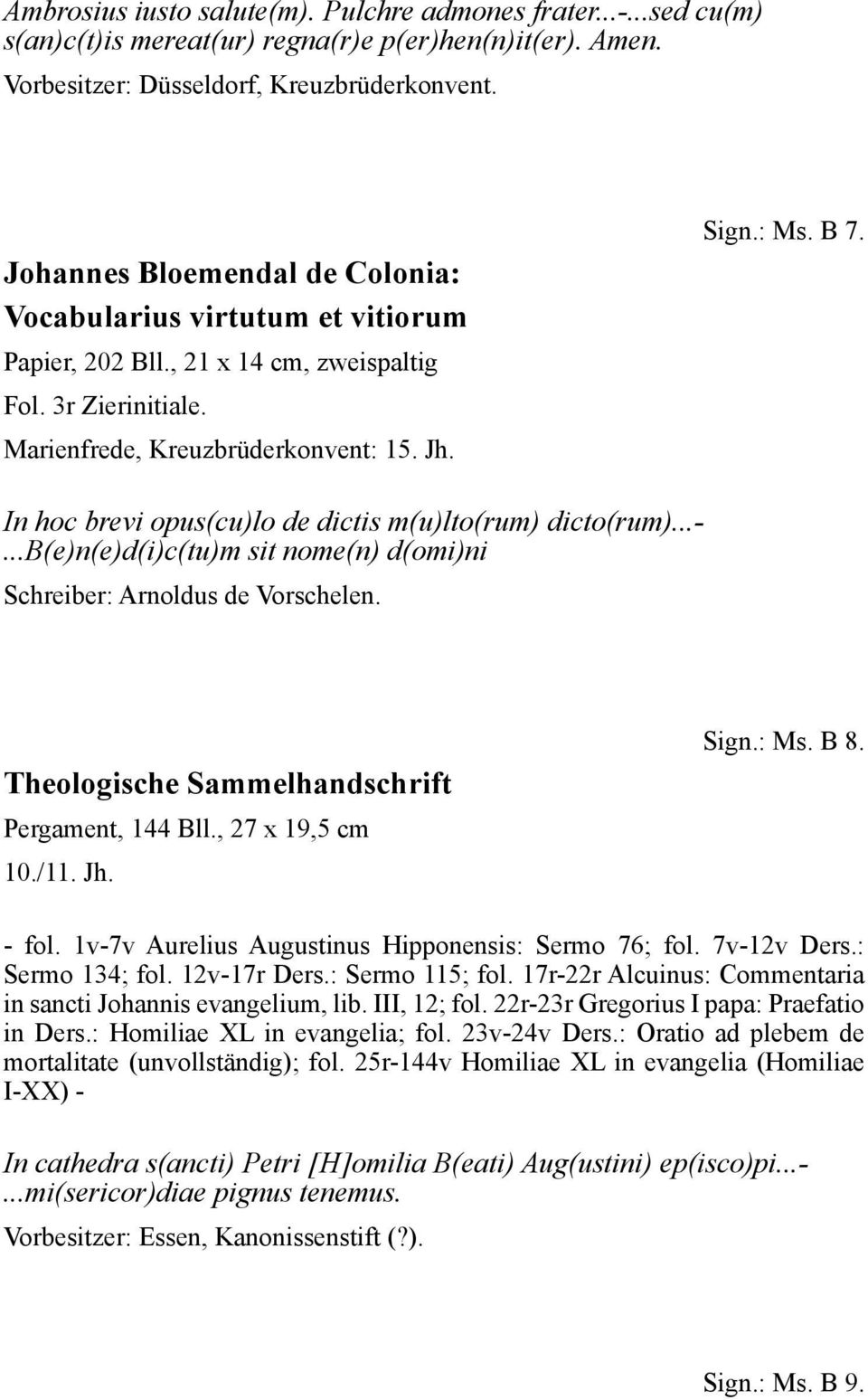 In hoc brevi opus(cu)lo de dictis m(u)lto(rum) dicto(rum)...-...b(e)n(e)d(i)c(tu)m sit nome(n) d(omi)ni Schreiber: Arnoldus de Vorschelen. Theologische Sammelhandschrift Pergament, 144 Bll.