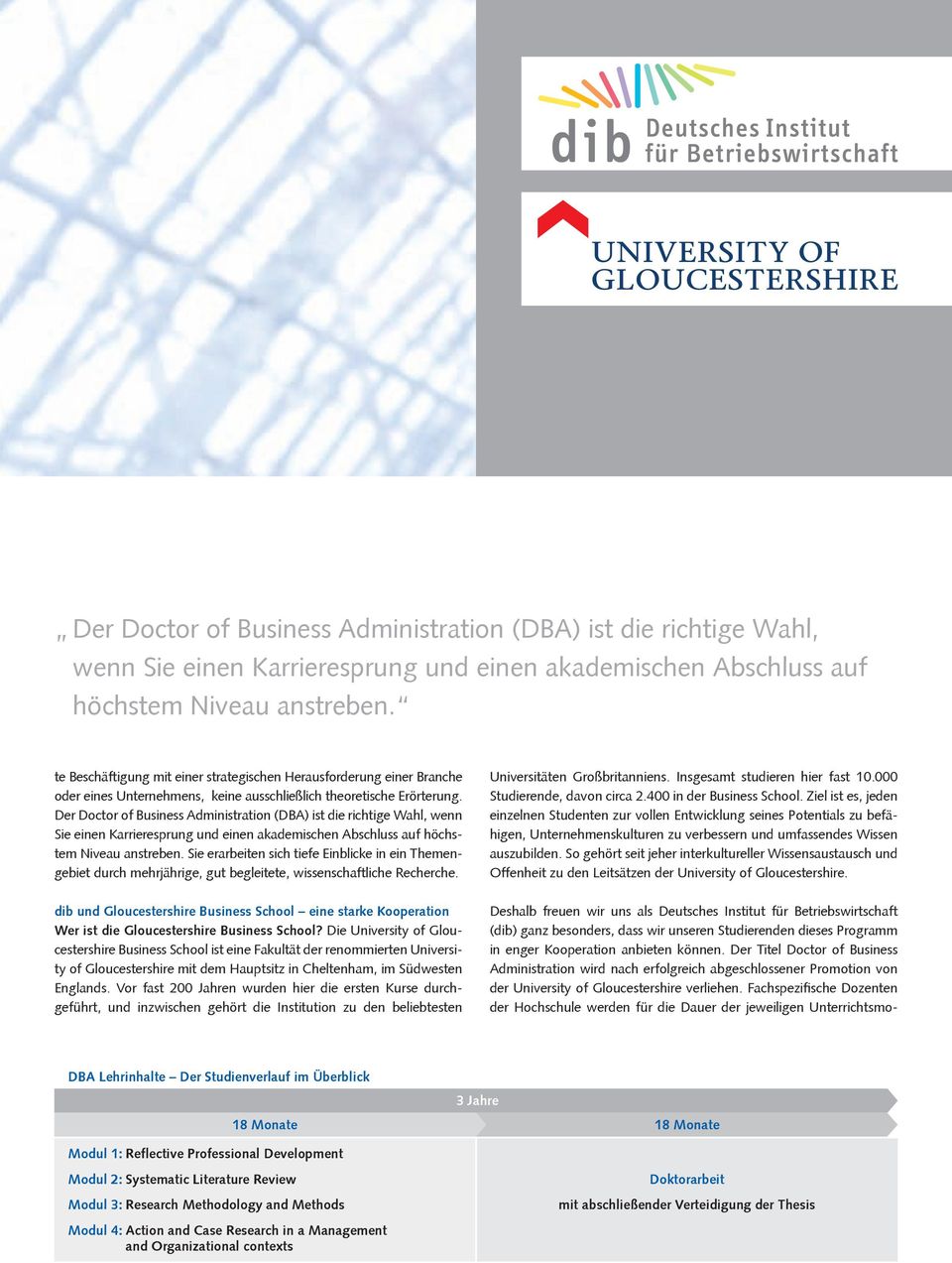 Der Titel Doctor of Business Administration wird nach erfolgreich abgeschlossener Promotion von der University of Gloucestershire verliehen.