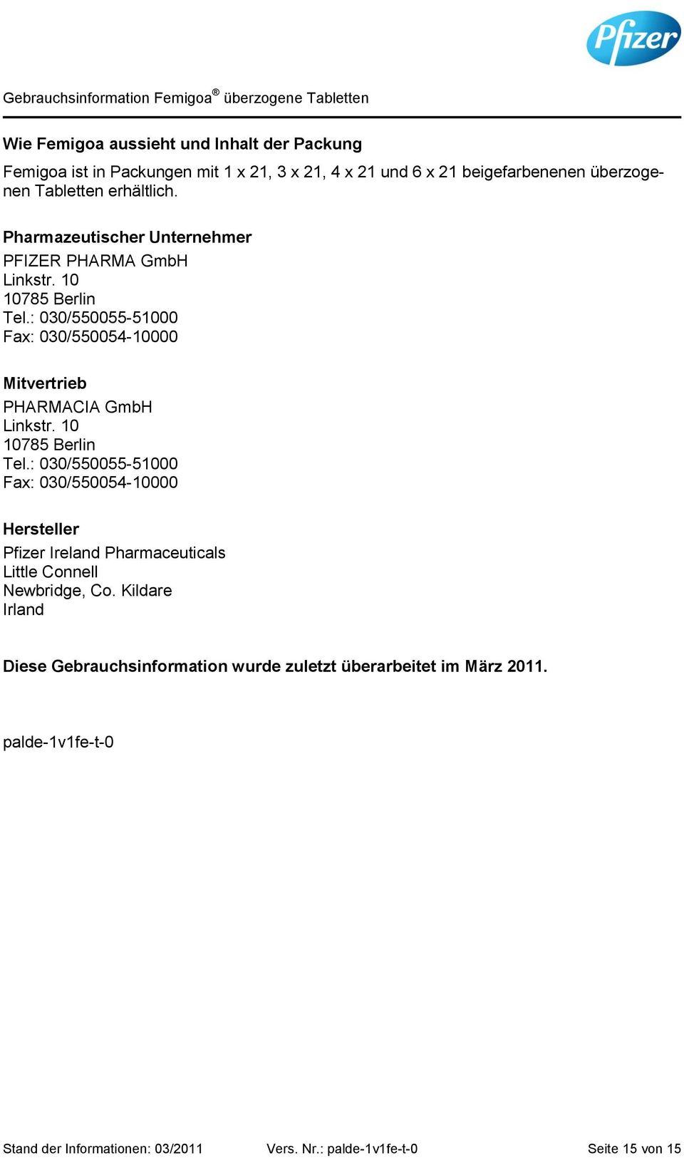 : 030/550055-51000 Fax: 030/550054-10000 Mitvertrieb PHARMACIA GmbH Linkstr. 10 10785 Berlin Tel.