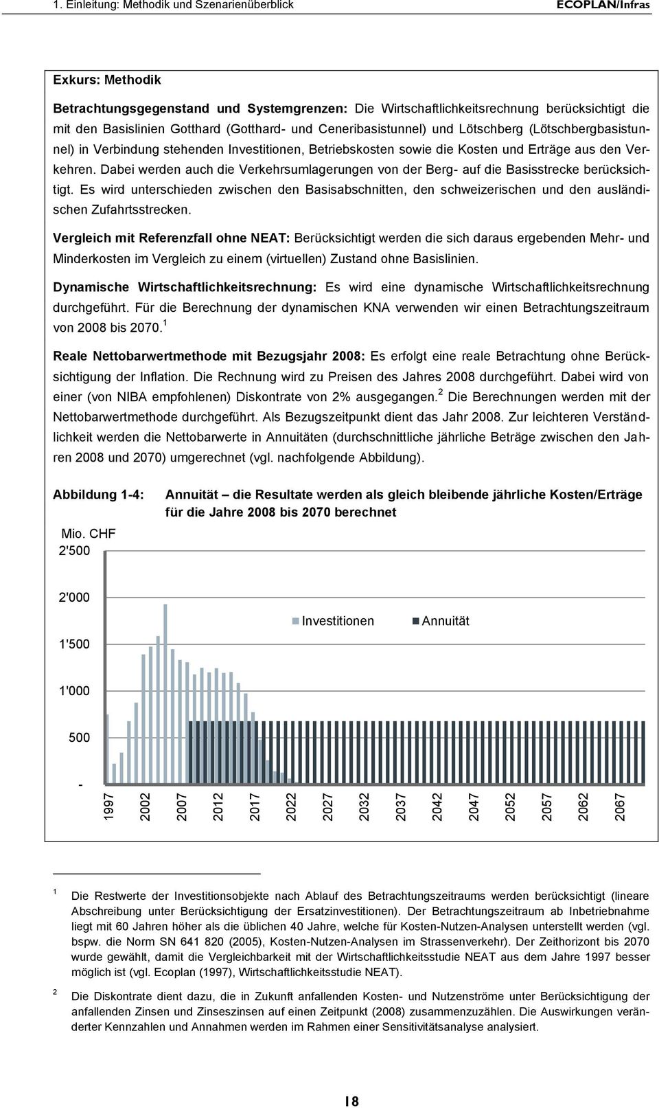 (Gotthard- und Ceneribasistunnel) und Lötschberg (Lötschbergbasistunnel) in Verbindung stehenden Investitionen, Betriebskosten sowie die Kosten und Erträge aus den Verkehren.