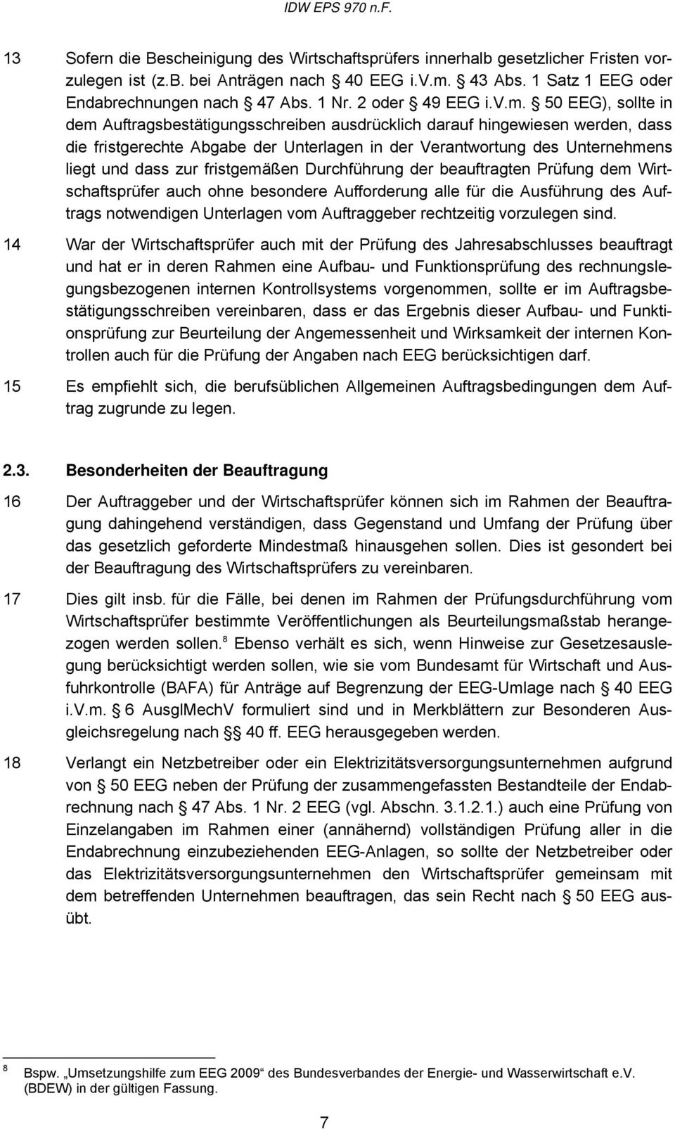 50 EEG), sollte in dem Auftragsbestätigungsschreiben ausdrücklich darauf hingewiesen werden, dass die fristgerechte Abgabe der Unterlagen in der Verantwortung des Unternehmens liegt und dass zur