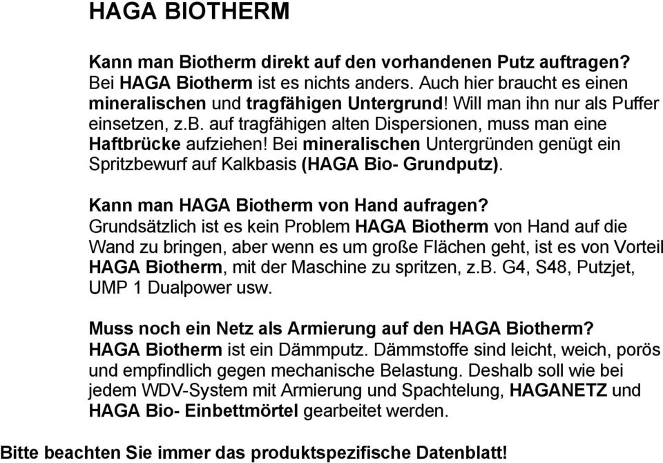 Bei mineralischen Untergründen genügt ein Spritzbewurf auf Kalkbasis (HAGA Bio- Grundputz). Kann man HAGA Biotherm von Hand aufragen?