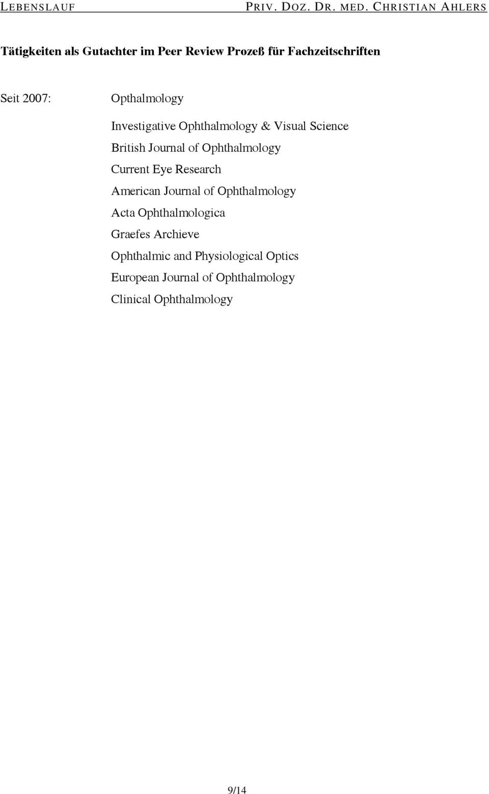 Current Eye Research American Journal of Ophthalmology Acta Ophthalmologica Graefes Archieve