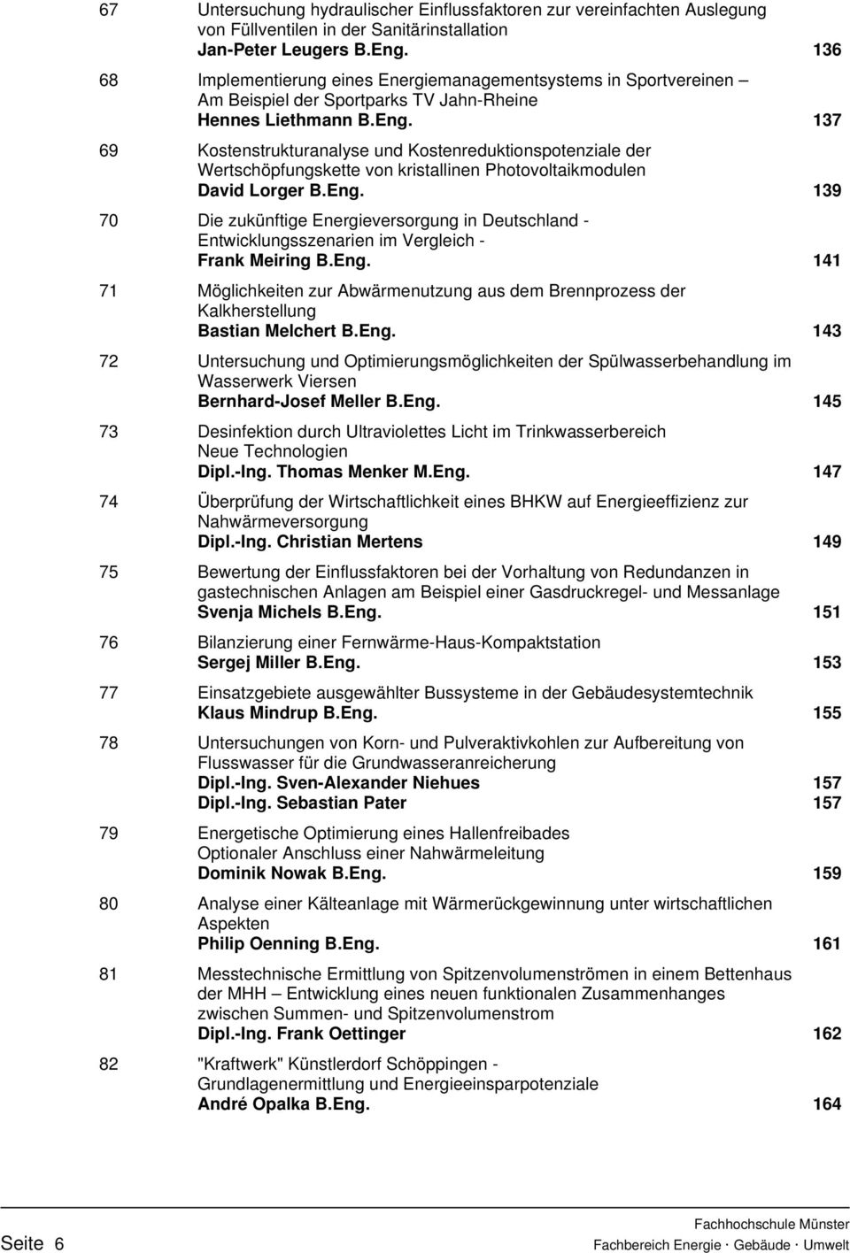 137 Kostenstrukturanalyse und Kostenreduktionspotenziale der Wertschöpfungskette von kristallinen Photovoltaikmodulen David Lorger B.Eng.