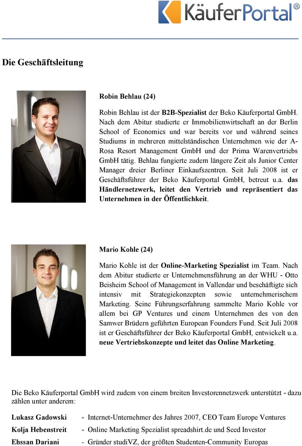 Management GmbH und der Prima Warenvertriebs GmbH tätig. Behlau fungierte zudem längere Zeit als Junior Center Manager dreier Berliner Einkaufszentren.